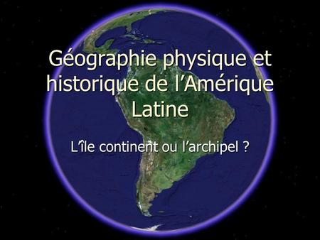 Géographie physique et historique de l’Amérique Latine