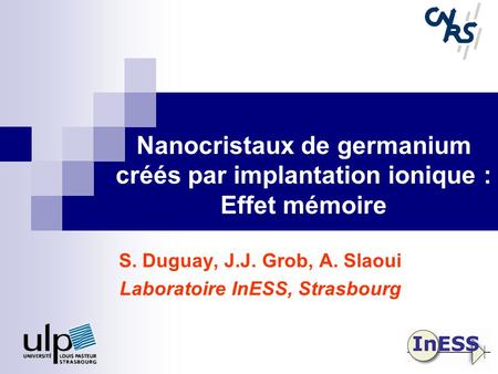 S. Duguay, J.J. Grob, A. Slaoui Laboratoire InESS, Strasbourg