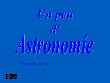 Truputis astronomijos Hubble Le télescope spatial Hubble est un téléscope robotisé placé sur le bord extérieur de l’atmosphère, en orbite circulaire.