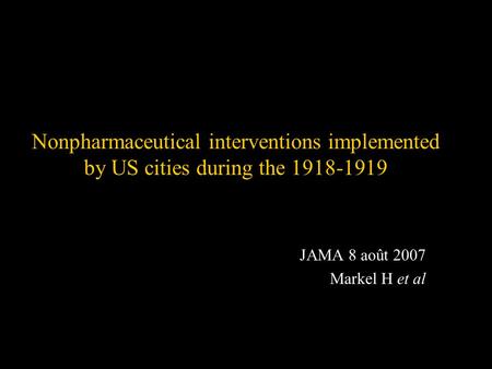 Nonpharmaceutical interventions implemented by US cities during the 1918-1919 JAMA 8 août 2007 Markel H et al.