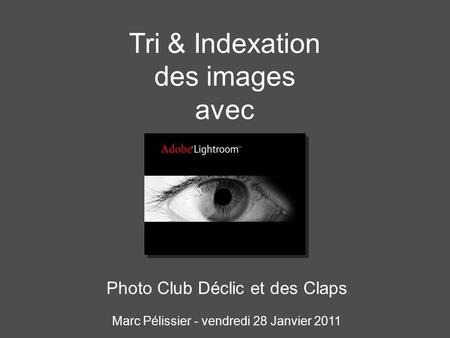 Tri & Indexation des images avec Photo Club Déclic et des Claps Marc Pélissier - vendredi 28 Janvier 2011.