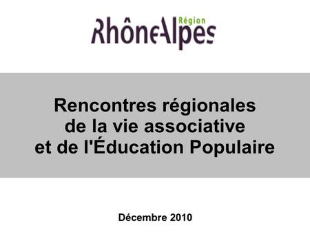 Rencontres régionales de la vie associative et de l'Éducation Populaire Décembre 2010.