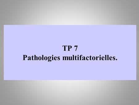 TP 7 Pathologies multifactorielles.