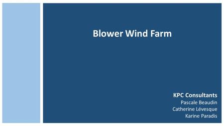 Blower Wind Farm KPC Consultants Pascale Beaudin Catherine Lévesque Karine Paradis.