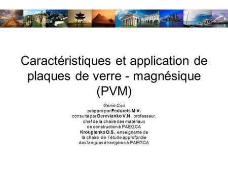 Caractéristiques et application de plaques de verre - magnésique (PVM) Génie Civil préparé par Fedorets M.V. consulté par Derevianko V.N., professeur,