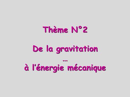 Thème N°2 De la gravitation … à l’énergie mécanique