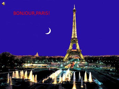 BONJOUR,PARIS! N-ai vrea s ă tr ă iești și altundeva? Ne voudrais-tu pas vivre ailleurs? BONJOUR,PARIS!
