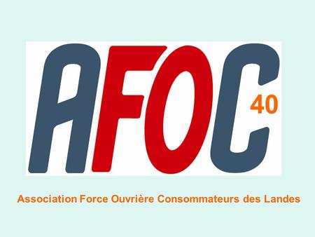 40 Association Force Ouvrière Consommateurs des Landes.