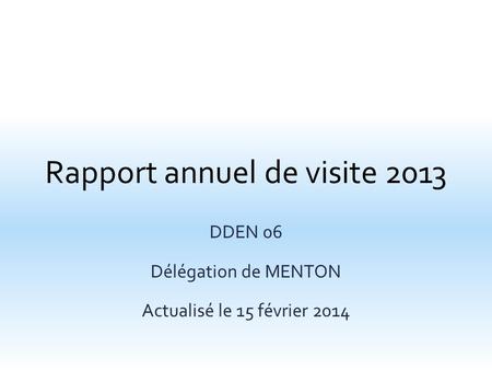 Rapport annuel de visite 2013 DDEN 06 Délégation de MENTON Actualisé le 15 février 2014.