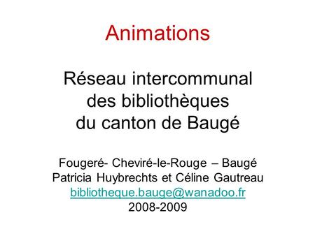 Animations Réseau intercommunal des bibliothèques du canton de Baugé Fougeré- Cheviré-le-Rouge – Baugé Patricia Huybrechts et Céline Gautreau