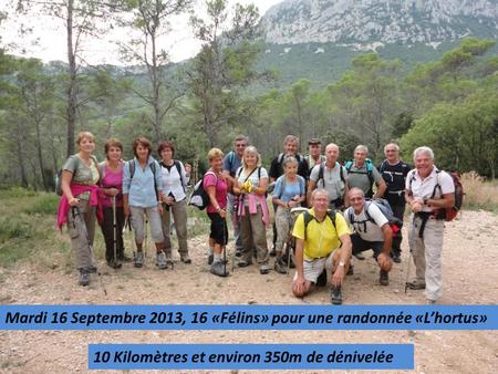 Mardi 16 Septembre 2013, 16 «Félins» pour une randonnée «L’hortus» 10 Kilomètres et environ 350m de dénivelée.
