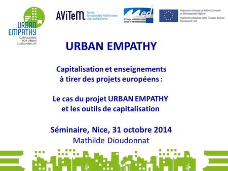 URBAN EMPATHY Capitalisation et enseignements à tirer des projets européens : Le cas du projet URBAN EMPATHY et les outils de capitalisation Séminaire,