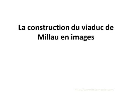 La construction du viaduc de Millau en images