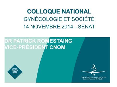 DR PATRICK ROMESTAING VICE-PRÉSIDENT CNOM COLLOQUE NATIONAL GYNÉCOLOGIE ET SOCIÉTÉ 14 NOVEMBRE 2014 - SÉNAT.