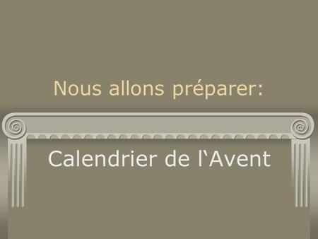 Nous allons préparer: Calendrier de l‘Avent.