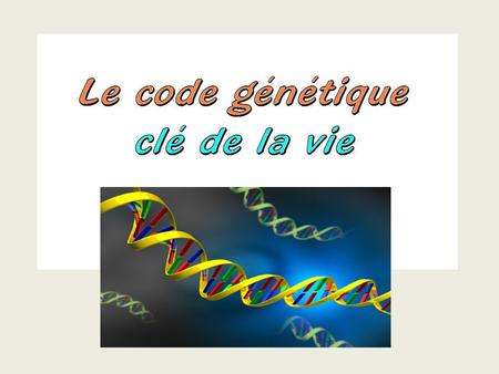 Le code génétique, clé de la vie