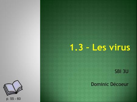 1.3 – Les virus SBI 3U Dominic Décoeur p. 55 - 60.