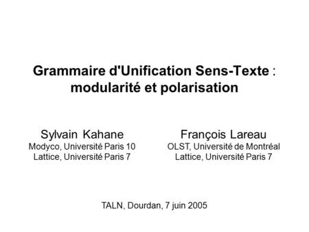 Introduction Formalisation de GUST basée sur GUP (GUST = Grammaire d’Unification Sens-Texte, Kahane 2001) (GUP = Grammaire d’Unification Polarisée, Kahane.