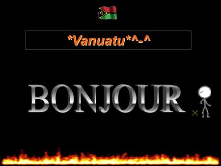 *Vanuatu*^-^ BONJOUR.
