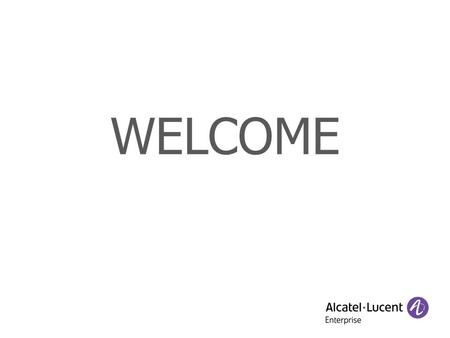 WELCOME. COPYRIGHT © 2012 ALCATEL-LUCENT ENTERPRISE. ALL RIGHTS RESERVED. Solutions de communications pour PMEs OmniTouch™ 8600 My IC Mobile pour IPhone.