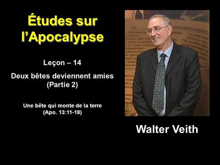Études sur l’Apocalypse Leçon – 14 Deux bêtes deviennent amies (Partie 2) Leçon – 14 Deux bêtes deviennent amies (Partie 2) Walter Veith Une bête qui monte.