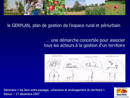 Le GERPLAN, plan de gestion de l’espace rural et périurbain … une démarche concertée pour associer tous les acteurs à la gestion d’un territoire Séminaire.