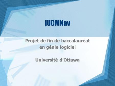 JUCMNav Projet de fin de baccalauréat en génie logiciel Université d’Ottawa.