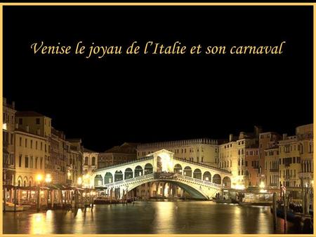 Venise le joyau de l’Italie et son carnaval.