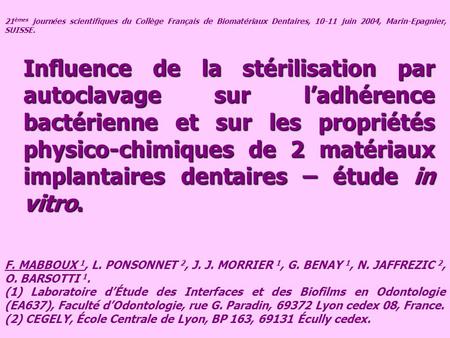 21 èmes journées scientifiques du Collège Français de Biomatériaux Dentaires, 10-11 juin 2004, Marin-Epagnier, SUISSE. Influence de la stérilisation par.