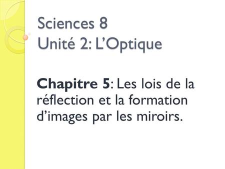 Sciences 8 Unité 2: L’Optique