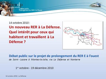 14 octobre 2010. La Défense Débat public sur le projet de prolongement du RER E à l’ouest de Saint - Lazare à Mantes-la-Jolie, via La Défense et Nanterre.