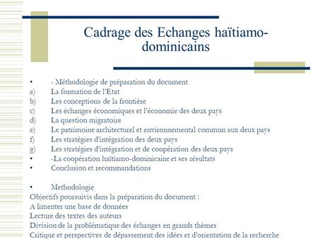 Cadrage des Echanges haïtiamo- dominicains - Méthodologie de préparation du document a)La formation de l’Etat b)Les conceptions de la frontière c)Les échanges.