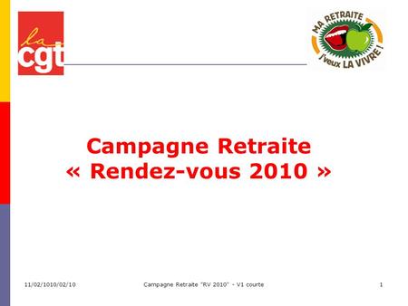 11/02/1010/02/10Campagne Retraite RV 2010 - V1 courte1 Campagne Retraite « Rendez-vous 2010 »