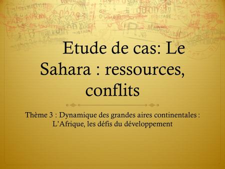 Etude de cas: Le Sahara : ressources, conflits