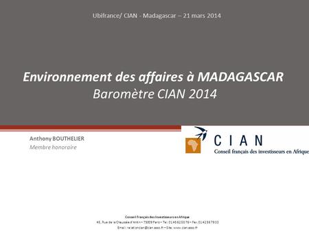 Anthony BOUTHELIER Membre honoraire Ubifrance/ CIAN - Madagascar – 21 mars 2014 Conseil Français des Investisseurs en Afrique 45, Rue de la Chaussée d’Antin.