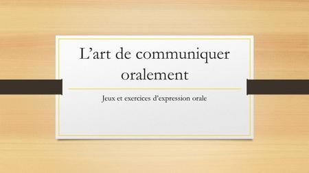 L’art de communiquer oralement