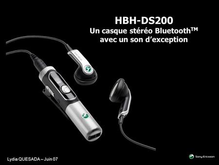 Lydia QUESADA – Juin 07 HBH-DS200 Un casque stéréo Bluetooth TM avec un son d’exception.