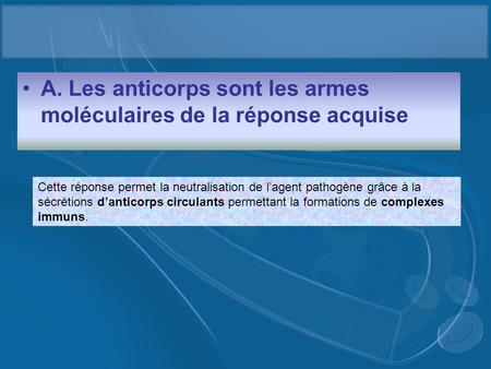 A. Les anticorps sont les armes moléculaires de la réponse acquise