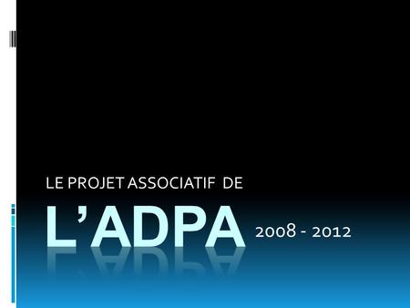 LE PROJET ASSOCIATIF DE 2008 - 2012. NOTRE VISION DE.