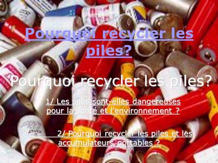 Pourquoi recycler les piles?