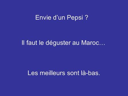 Envie d’un Pepsi ? Il faut le déguster au Maroc… Les meilleurs sont là-bas.