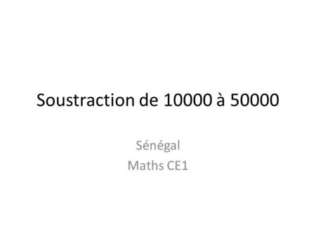 Soustraction de 10000 à 50000 Sénégal Maths CE1.
