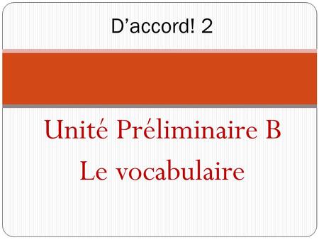 Unité Préliminaire B Le vocabulaire D’accord! 2. Le 7 octobre, lundi (A) Le 8 octobre, mardi (B) Conjuguez ces verbes au passe compose et a l’imparfait.