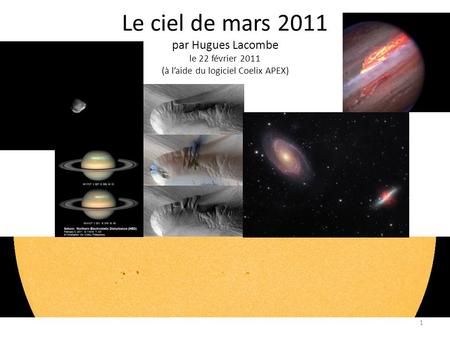 Le ciel de mars 2011 par Hugues Lacombe le 22 février 2011 (à l’aide du logiciel Coelix APEX) 1.