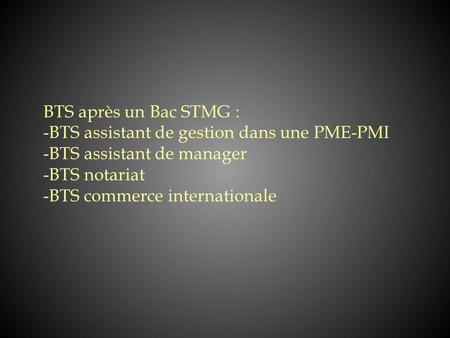 BTS après un Bac STMG : -BTS assistant de gestion dans une PME-PMI