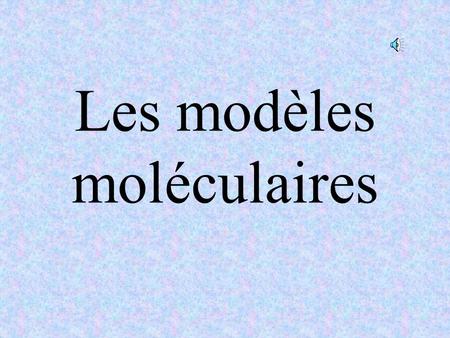 Les modèles moléculaires