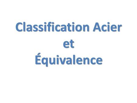 Classification Acier et Équivalence
