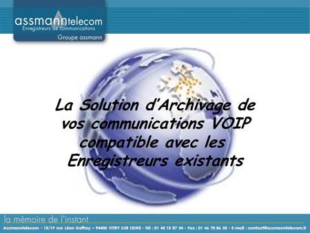 La Solution d’Archivage de vos communications VOIP compatible avec les Enregistreurs existants Assmanntelecom - 15/19 rue Léon Geffroy – 94400 VITRY SUR.