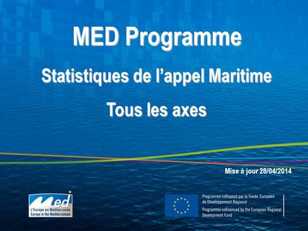 MED Programme Statistiques de l’appel Maritime Tous les axes Mise à jour 28/04/2014.