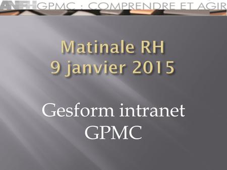 Matinale RH 9 janvier 2015 Gesform intranet GPMC.